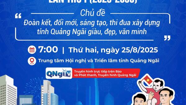 ĐẠI HỘI THI ĐUA YÊU NƯỚC TỈNH QUẢNG NGÃI LẦN THỨ I (2025-2030)